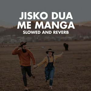 Jisko Dua Me Manga (Slowed And Reverb)