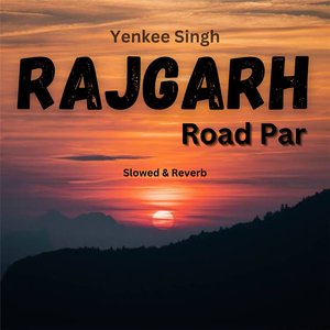 Rajgarh Road Par (Slowed & Reverb)