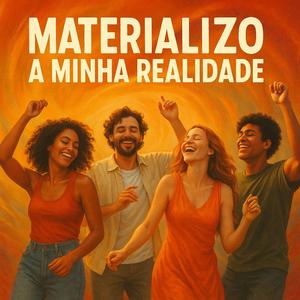 Materializo a Minha Realidade