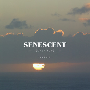 SENESCENT (Only You)