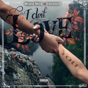 I DONT LOVE YOU (feat. Gwenett)
