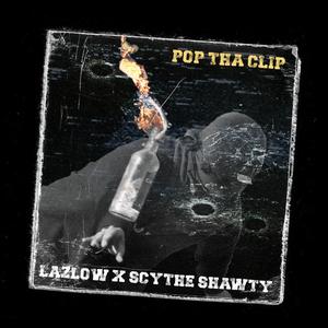POP THA CLIP (feat. $CYTHE SHAWTY)