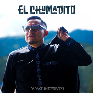 El Chumadito (Yuyak el Historiador)
