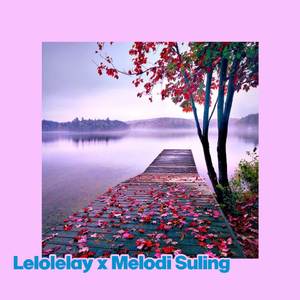 Lelolelay x Melodi Suling