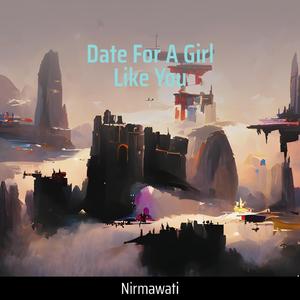 Date for a Girl Like You