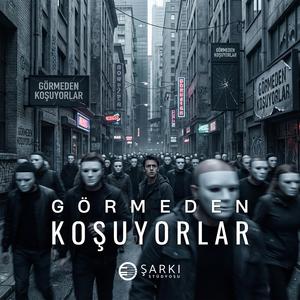 Görmeden Koşuyorlar