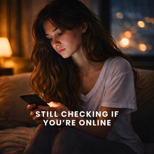 Still Checking If You’re Online