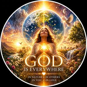GOD IS EVERYWHERE (Universal / Awakening Love Light style)
