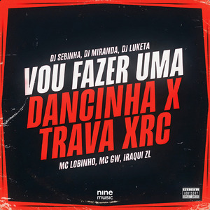 Vou Fazer Uma Dancinha X Trava Xrc