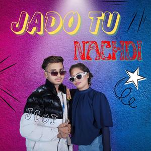Jado Tu Nachdi