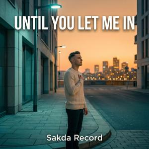 Until You Let Me In