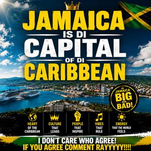 Jamaica Is Di Capital Of Di Caribbean
