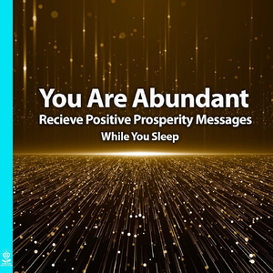 You Are Abundant Recieve Positive Prosperity Messages While You Sleep (feat. Jess Shepherd)