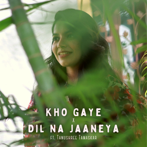 Kho Gaye x Dil na Jaaneya