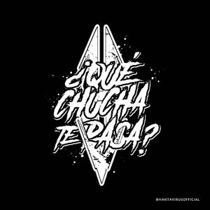 Qué chucha te pasa