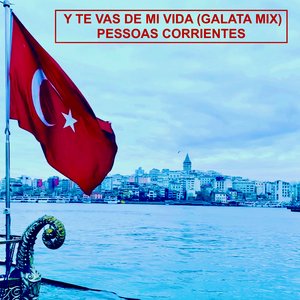 Y te vas de mi vida (Galata Mix)
