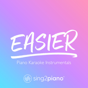 Easier (Lower Key) [Originally Performed by 5 Seconds of Summer] (Piano Karaoke Version)
