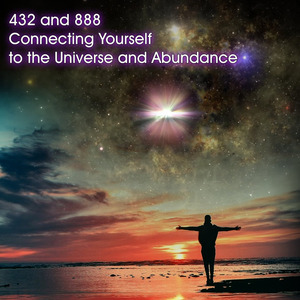 432 and 888 Connecting Yourself to the Universe and Abundance