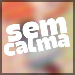 SEM CALMA