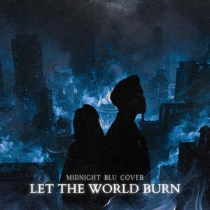 LET THE WORLD BURN (Midnight Blu Cover)