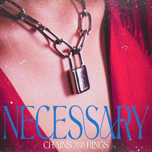 Necessary (Chains and Rings)