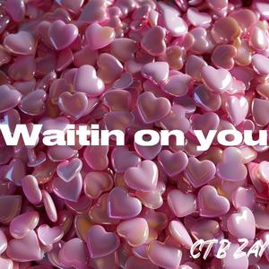 Waitin on you