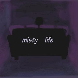 The misty life