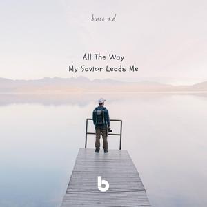 All The Way My Savior Leads Me