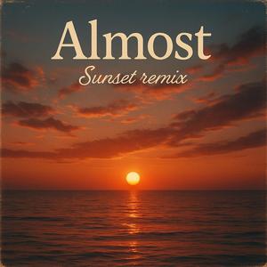 Almost (Sunset Remix)