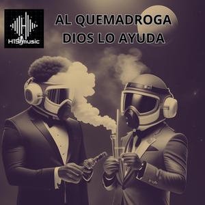 Al Quemadroga Dios Lo Ayuda (feat. Dexam H15 & Enfados H15)