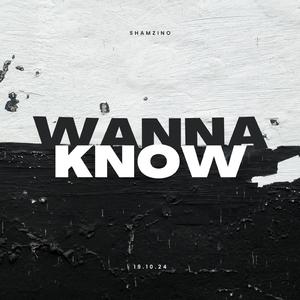 Wanna know
