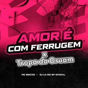 Amor É Com o Ferrugem X Tropa do Oruam