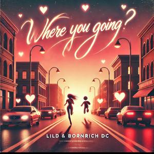 Where you going? (feat. BornRich DC)