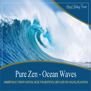 Pure Zen - Ocean Waves (Natural Music With Nature Sounds for Meditation, Deep Sleep, Spa, Healing, Relaxation)