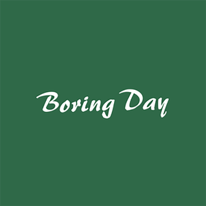 Boring Day