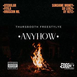 ANYHOW (ThursBooth Freestyle) (feat. Fitila Idan, Brascon Nil, Sunshine Money, Sb Lekzy & Ay Keyz)