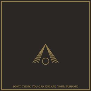 Don't Think You Can Escape Your Purpose