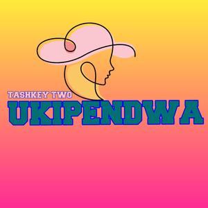 Ukipendwa by Tashkey Two