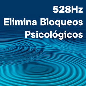 528 Hz Elimina Bloqueos Psicológicos