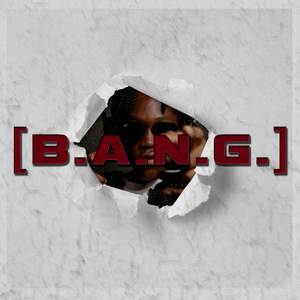 B.A.N.G.