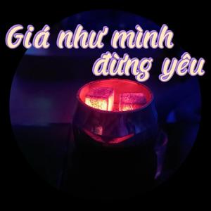 Giá như mình đừng yêu