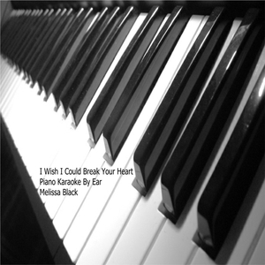I Wish I Could Break Your Heart Piano Karaoke (By Ear)