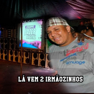 Lá Vem 2 Irmãozinhos