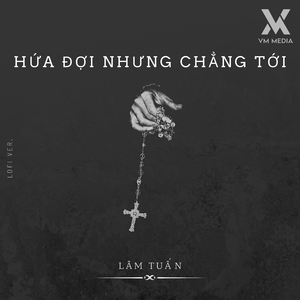 Hứa Đợi Nhưng Chẳng Tới (Lofi)