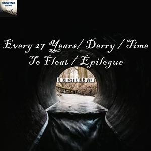 Every 27 Years / Derry / Time To Float / Epilogue (Medley)