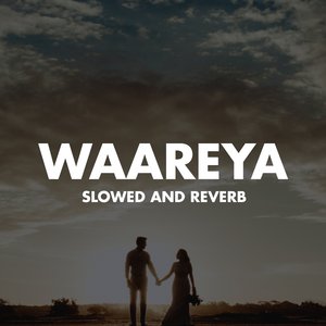 Waareya (Slowed And Reverb)