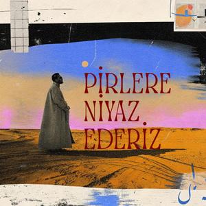 Pirlere Niyaz Ederiz