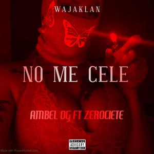 No me cele (feat. AmbelOG & ZEROCIETE)
