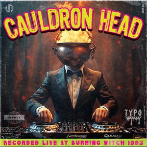 CAULDRON HEAD (BURNING WITCH 1993)