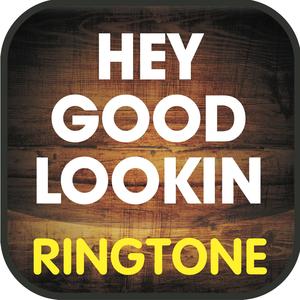 Hey Good Lookin Ringtone